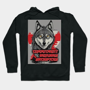 Commitment Requires Sacrifices - Wolf Hoodie